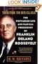 Traitor to His Class: The Privileged Life and Radical Presidency of Franklin Delano Roosevelt