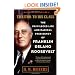 Traitor to His Class: The Privileged Life and Radical Presidency of Franklin Delano Roosevelt