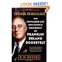 Traitor to His Class: The Privileged Life and Radical Presidency of Franklin Delano Roosevelt