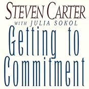 Getting to Commitment: Overcoming the 8 Greatest Obstacles to Lasting Connection (And Finding the Courage to Love) | [Julia Sokol, Steven Carter]