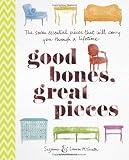 Good Bones, Great Pieces: The Seven Essential Pieces That Will Carry You Through a Lifetime