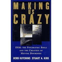Making Us Crazy: DSM : the Psychiatric Bible and the Creation of Mental Disorders