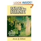 Click here to buy Echoes from Eternity: Near-Death Experiences Examined by  Arvin S. Gibson.