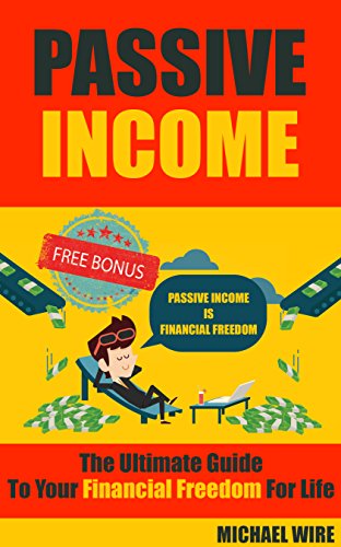 Passive Income: The Ultimate Guide To Your Financial Freedom For Life (Passive Income Ideas, Smart Passive Income, Multiple Streams of Income, Residual Income)