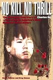 No Kill, No Thrill: The Shocking True Story of Charles Ng - One of North America's Most Horrific Serial Killers