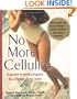 No More Cellulite: A Proven 8 Week Program for a Firmer, Fitter Body