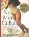 No More Cellulite: A Proven 8 Week Program for a Firmer, Fitter Body