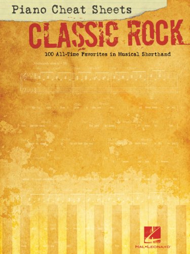 Piano Cheat Sheets: Classic Rock: 100 All-Time Favorites in Musical Shorthand