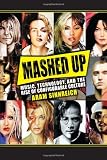 Mashed Up: Music, Technology, and the Rise of Configurable Culture (Science/Technology/Culture) by Aram Sinnreich Reviews