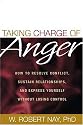 Taking Charge of Anger: How to Resolve Conflict, Sustain Relationships, and Express Yourself without Losing Control