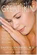 Secrets of Great Skin: The Definitive Guide to Anti-Aging Skin Care