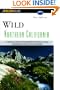 Wild Northern California: A Guide to 41 Roadless Recreation Areas; Including the Entire Sierra Nevada