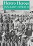 Herero Heroes: A Socio-political History of the Herero of Namibia, 1890-1923