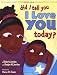 Did I Tell You I Love You Today?