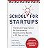 School for Startups: The Breakthrough Course for Guaranteeing Small Business Success in 90 Days or Less