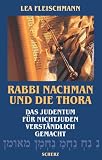 Rabbi Nachman und die Thora: Das Judentum f�r Nichtjuden verst�ndlich gemacht - Lea Fleischmann