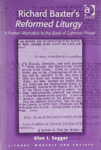 Richard Baxter's Reformed Liturgy: A Puritan Alternative to the Book of Common Prayer (Liturgy, Worship and Society Series)