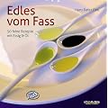 Edles vom Fass: 50 feine Rezepte mit Essig & �l  Mit Fotos von Kur-Michael Westermann