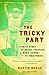 The Tricky Part: A boy's story of sexual trespass, a man's journey to forgiveness (Triangle Awards)