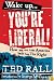 Wake Up, You're Liberal!: How We Can Take America Back from the Right