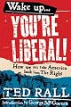 Wake Up, You're Liberal!: How We Can Take America Back from the Right