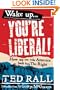 Wake Up, You're Liberal!: How We Can Take America Back from the Right