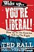 Wake Up, You're Liberal!: How We Can Take America Back from the Right