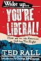 Wake Up, You're Liberal!: How We Can Take America Back from the Right Wake Up, You're Liberal!: How We Can Take America Back from the Right