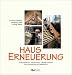 Hauserneuerung. Instandsetzen, Renovieren, Modernisieren. Eine Anleitung zur Selbsthilfe - &Ouml;kologische Baupraxis