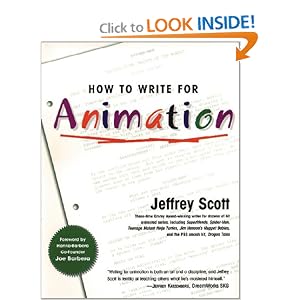 Click here to learn more about HOW TO WRITE FOR ANIMATION by Jeffrey Scott