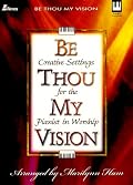 Be Thou My Vision: Creative Settings for the Pianist in Worship