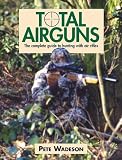 Total Airguns: The Complete Guide to Hunting with Air Rifles