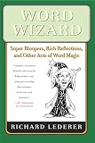Word Wizard: Super Bloopers, Rich Reflections, and Other Acts of Word Magic
