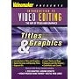 Introduction to Video Editing - The Art of Titles and Graphics