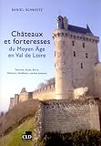 Ch�teaux et forteresses du Moyen Age en Val de Loire : Touraine, Anjou, Berry, Orl�anais, Vend�mois, marche bretonne