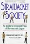 Straitjacket Society: An Insider's Irreverent View of Bureaucratic Japan