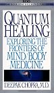 Quantum Healing: Exploring the Frontiers of Mind/Body Medicine
