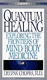Quantum Healing: Exploring the Frontiers of Mind/Body Medicine