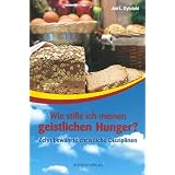 Wie stille ich meinen geistlichen Hunger?von "Jon L. Dybdahl"