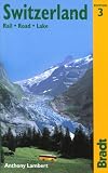 Switzerland: Rail, Road, Lake, 3rd: The Bradt Travel Guide