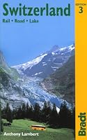 Switzerland: Rail, Road, Lake, 3rd: The Bradt Travel Guide