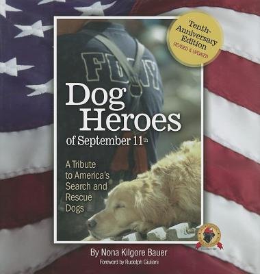Nona Kilgore Bauer, Rudy Giuliani'sDog Heroes of September 11th: A Tribute to America's Search and Rescue Dogs [Hardcover]2011