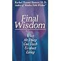 Final Wisdom: What the Dying Can Teach Us About Living