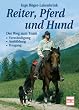 Reiter, Pferd und Hund: Der Weg zum Team: Verst�ndigung - Ausbildung - Umgang