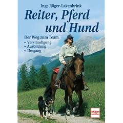 Reiter, Pferd und Hund: Der Weg zum Team: Verst�ndigung - Ausbildung - Umgang