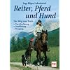 Reiter, Pferd und Hund: Der Weg zum Team: Verst�ndigung - Ausbildung - Umgang