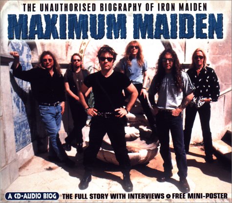 Maximum Maiden: The Unauthorised Biography of Iron Maiden (Maximum series)