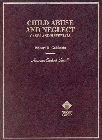 Goldstein's Child Abuse and Neglect: Cases and Materials (American Casebook Series)