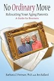 No Ordinary Move: Relocating Your Aging Parents