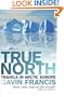 True North: Travels in Arctic Europe